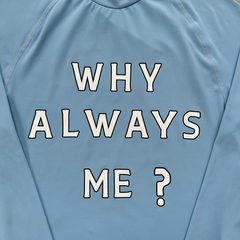Why Always Me Longsleeve